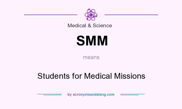 What does SMM mean? It stands for Students for Medical Missions