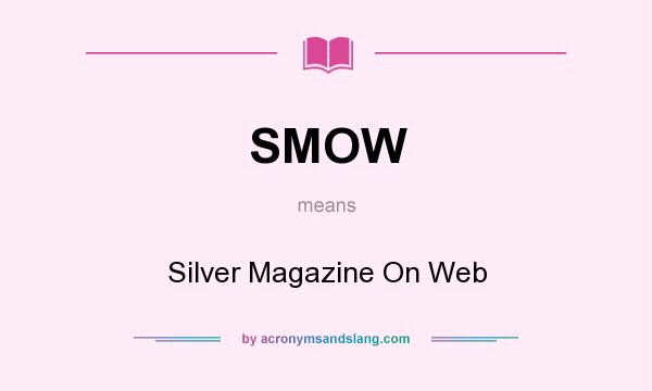 What does SMOW mean? It stands for Silver Magazine On Web