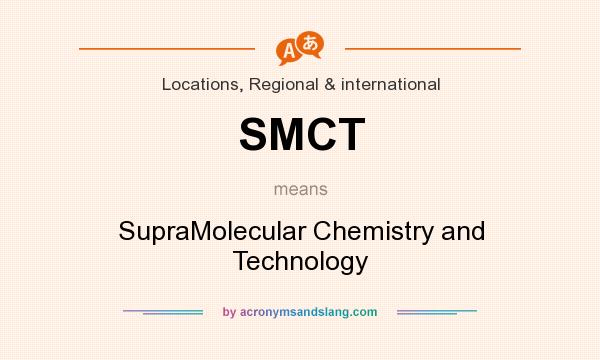 What does SMCT mean? It stands for SupraMolecular Chemistry and Technology