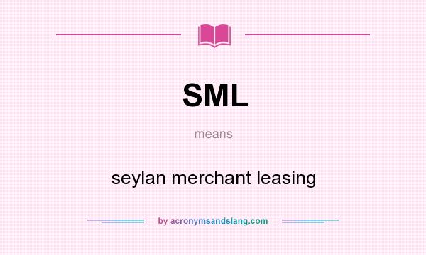 What does SML mean? It stands for seylan merchant leasing