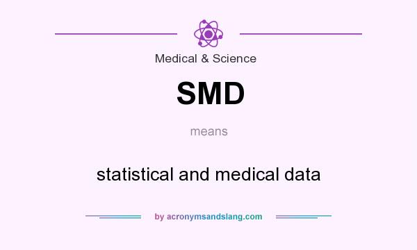 What does SMD mean? It stands for statistical and medical data