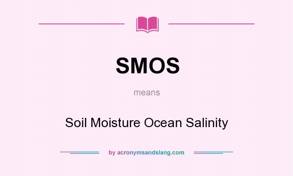 What does SMOS mean? It stands for Soil Moisture Ocean Salinity