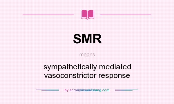 What does SMR mean? It stands for sympathetically mediated vasoconstrictor response