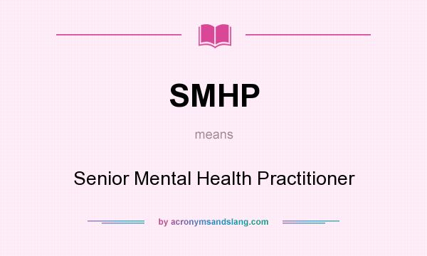 What does SMHP mean? It stands for Senior Mental Health Practitioner