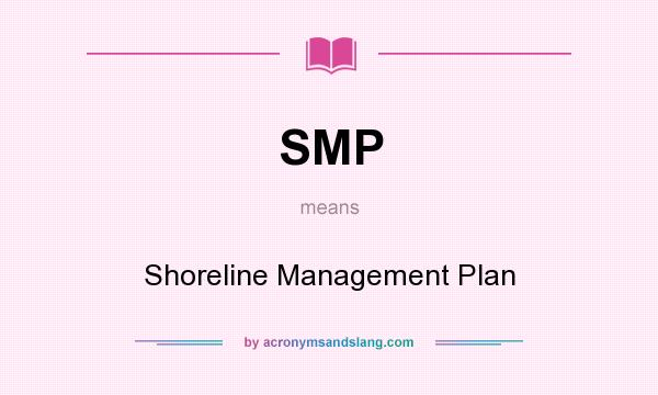 What does SMP mean? It stands for Shoreline Management Plan