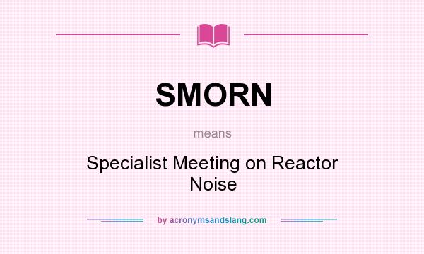 What does SMORN mean? It stands for Specialist Meeting on Reactor Noise