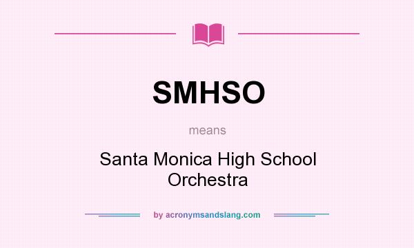 What does SMHSO mean? It stands for Santa Monica High School Orchestra