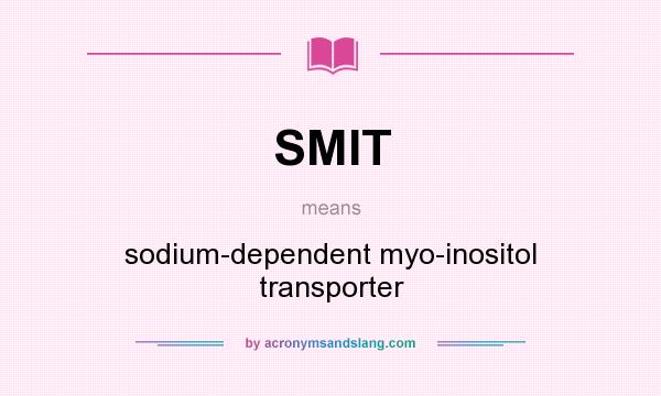 What does SMIT mean? It stands for sodium-dependent myo-inositol transporter