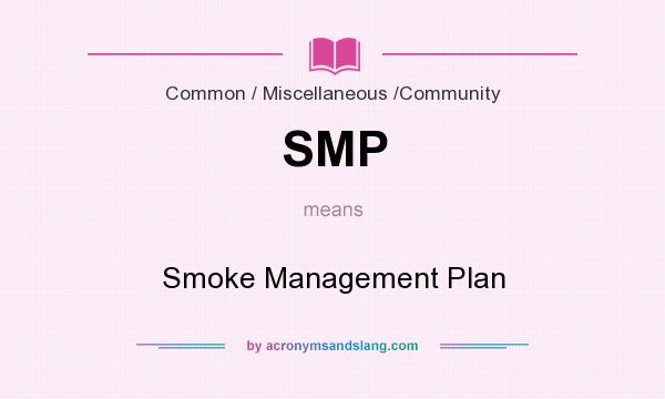 What does SMP mean? It stands for Smoke Management Plan