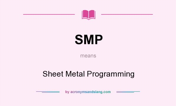 What does SMP mean? It stands for Sheet Metal Programming