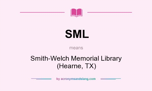 What does SML mean? It stands for Smith-Welch Memorial Library (Hearne, TX)