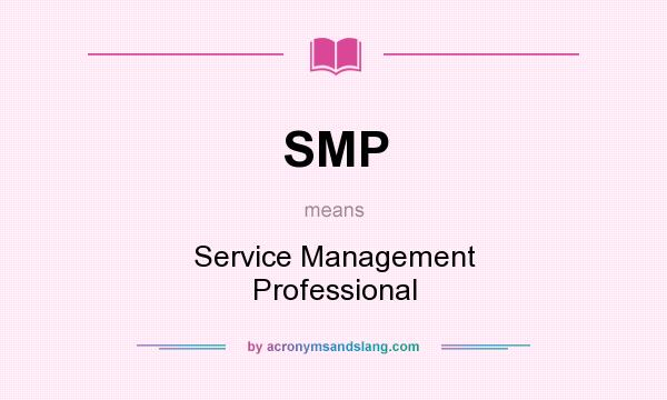 What does SMP mean? It stands for Service Management Professional