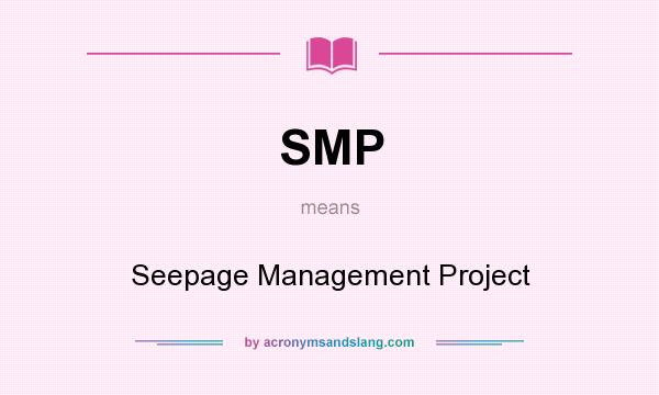 What does SMP mean? It stands for Seepage Management Project