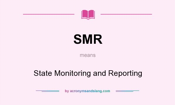 What does SMR mean? It stands for State Monitoring and Reporting