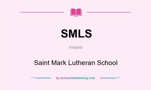 What does SMLS mean? It stands for Saint Mark Lutheran School