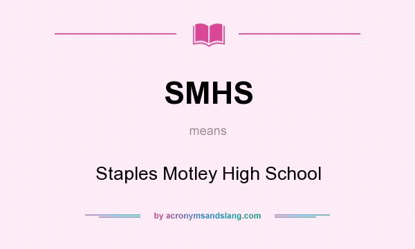 What does SMHS mean? It stands for Staples Motley High School
