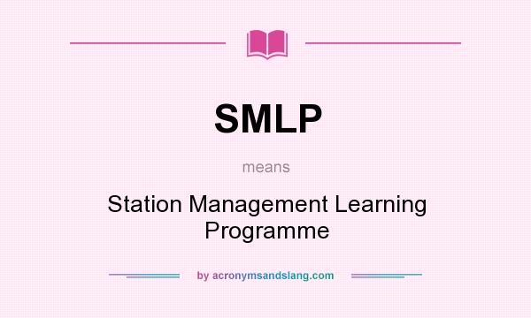 What does SMLP mean? It stands for Station Management Learning Programme