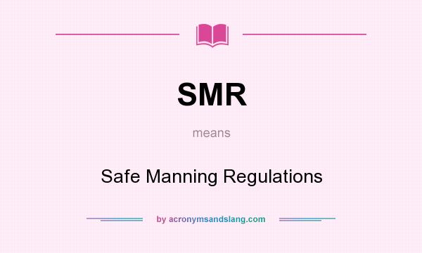 What does SMR mean? It stands for Safe Manning Regulations