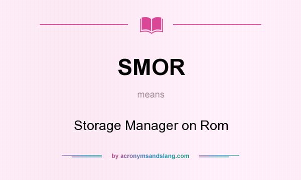 What does SMOR mean? It stands for Storage Manager on Rom