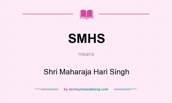 What does SMHS mean? It stands for Shri Maharaja Hari Singh