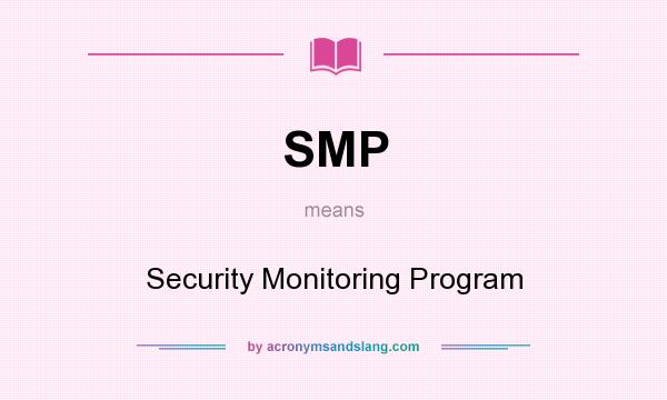 What does SMP mean? It stands for Security Monitoring Program