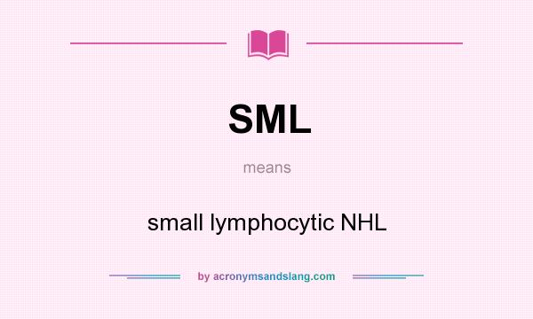 What does SML mean? It stands for small lymphocytic NHL