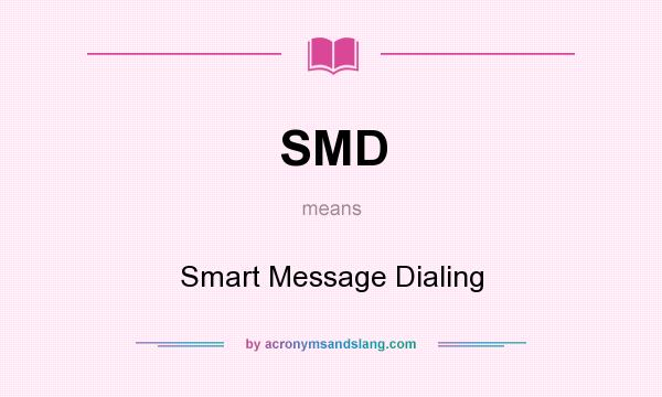 What does SMD mean? It stands for Smart Message Dialing