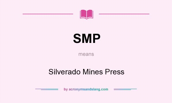 What does SMP mean? It stands for Silverado Mines Press