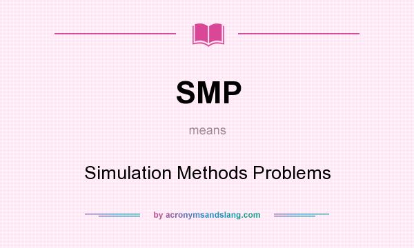 What does SMP mean? It stands for Simulation Methods Problems