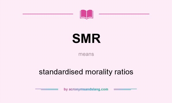 What does SMR mean? It stands for standardised morality ratios