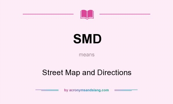 What does SMD mean? It stands for Street Map and Directions