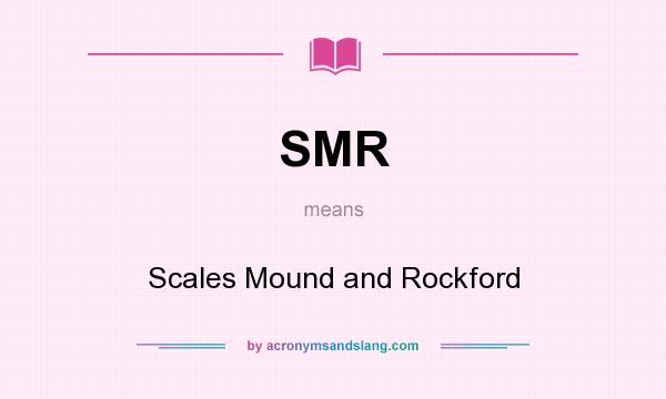 What does SMR mean? It stands for Scales Mound and Rockford