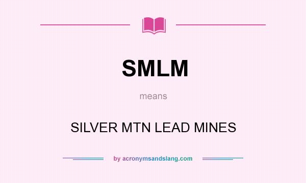 What does SMLM mean? It stands for SILVER MTN LEAD MINES