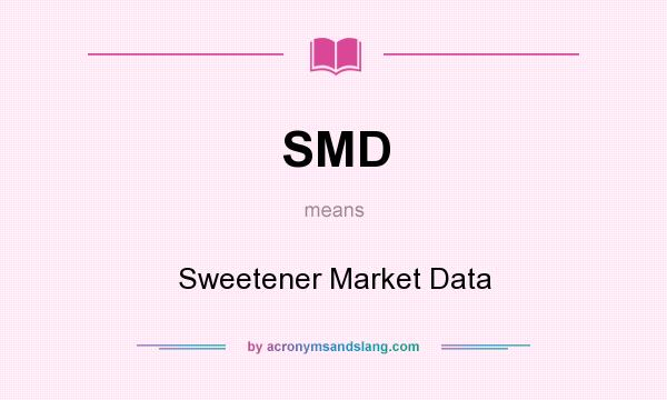 What does SMD mean? It stands for Sweetener Market Data
