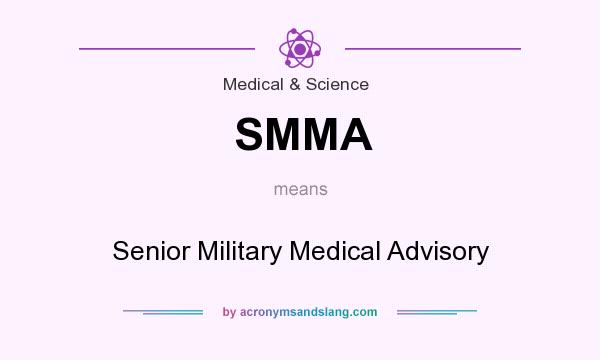 What does SMMA mean? It stands for Senior Military Medical Advisory