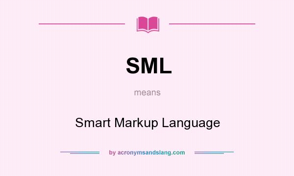 What does SML mean? It stands for Smart Markup Language