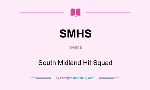 What does SMHS mean? It stands for South Midland Hit Squad