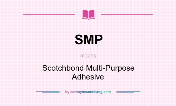 What does SMP mean? It stands for Scotchbond Multi-Purpose Adhesive