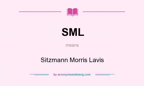 What does SML mean? It stands for Sitzmann Morris Lavis