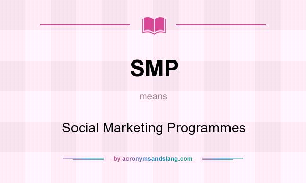 What does SMP mean? It stands for Social Marketing Programmes