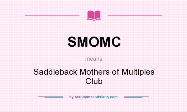 What does SMOMC mean? It stands for Saddleback Mothers of Multiples Club