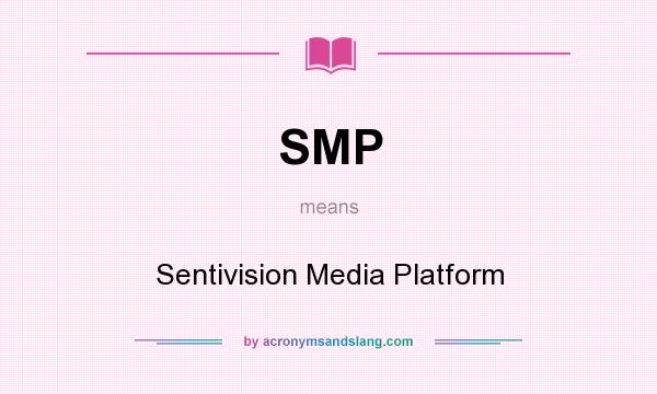 What does SMP mean? It stands for Sentivision Media Platform