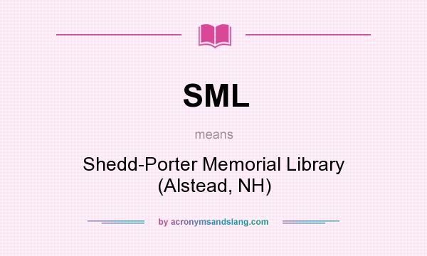 What does SML mean? It stands for Shedd-Porter Memorial Library (Alstead, NH)