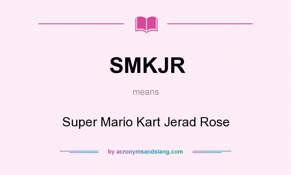 What does SMKJR mean? It stands for Super Mario Kart Jerad Rose