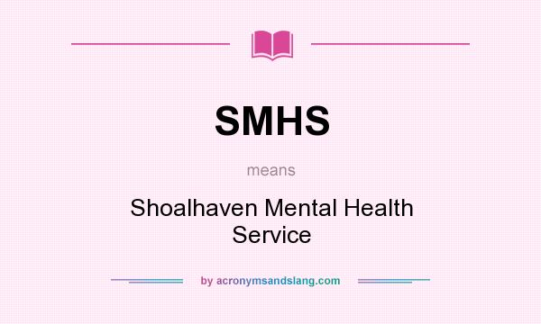 What does SMHS mean? It stands for Shoalhaven Mental Health Service