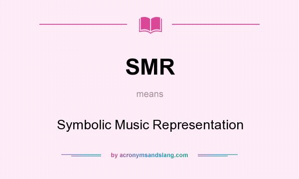 What does SMR mean? It stands for Symbolic Music Representation