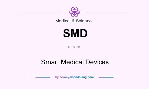 What does SMD mean? It stands for Smart Medical Devices