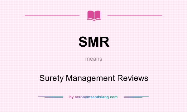 What does SMR mean? It stands for Surety Management Reviews