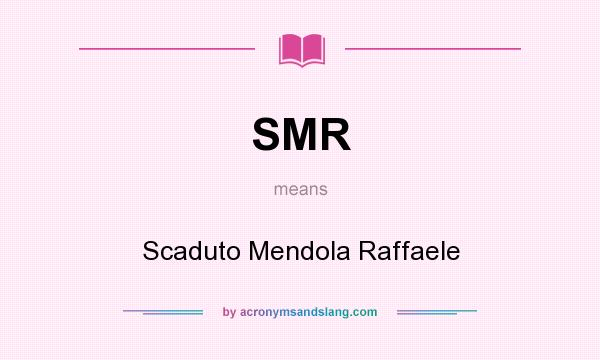 What does SMR mean? It stands for Scaduto Mendola Raffaele