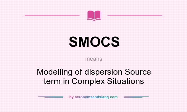 What does SMOCS mean? It stands for Modelling of dispersion Source term in Complex Situations